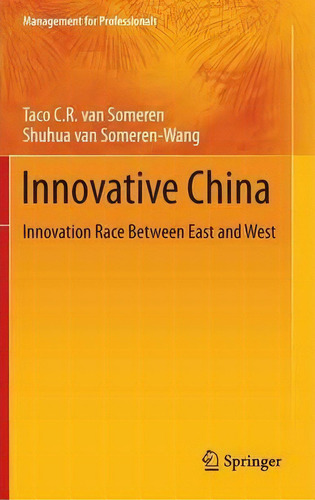 Innovative China : Innovation Race Between East And West, De Taco C. R. Van Someren. Editorial Springer-verlag Berlin And Heidelberg Gmbh & Co. Kg, Tapa Dura En Inglés