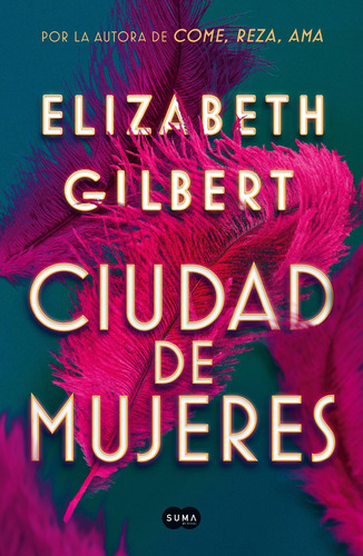 Ciudad de mujeres, de Gilbert, Elizabeth. Serie Rómantica Editorial Suma, tapa blanda en español, 2019