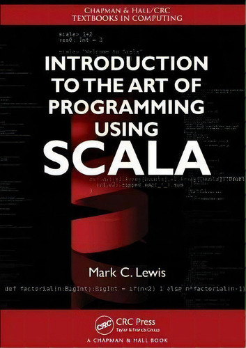 Introduction To The Art Of Programming Using Scala, De Mark C. Lewis. Editorial Taylor & Francis Inc, Tapa Blanda En Inglés, 2012