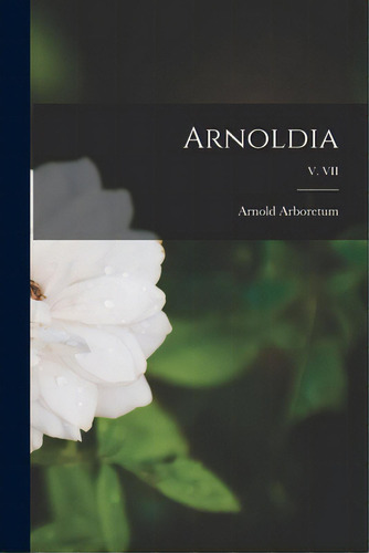 Arnoldia; V. Vii, De Arnold Arboretum. Editorial Hassell Street Pr, Tapa Blanda En Inglés