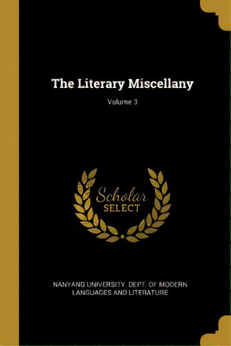 The Literary Miscellany; Volume 3, De Nanyang University Dept Of Modern Lang. Editorial Wentworth Pr, Tapa Blanda En Inglés