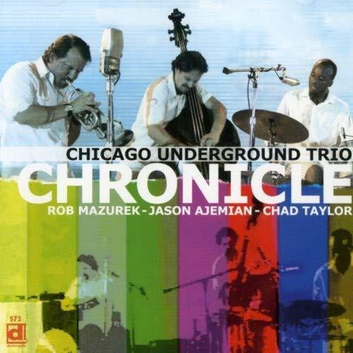 Cd Chronicle - Chicago Underground Trio