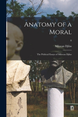 Libro Anatomy Of A Moral: The Political Essays Of Milovan...