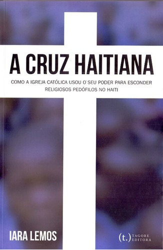 Cruz Haitiana: Como A Igreja Católica Usou O Seu Poder Para, De Lemos, Iara. Editora Tagore Editora Em Português