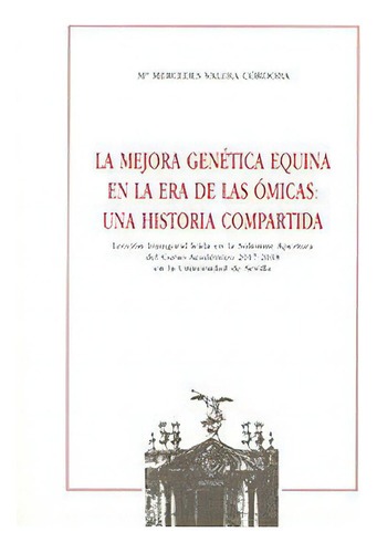 La Mejora Genãâ©tica Equina En La Era De Las Ãâ³micas: Una Historia Compartida., De Valera Córdoba, Mª Mercedes. Editorial Universidad De Sevilla-secretariado De P, Tapa Blanda En Español