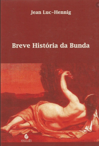 Breve História Da Bunda, De Luc-hennig, Jean. Editora Escuta, Capa Mole Em Português