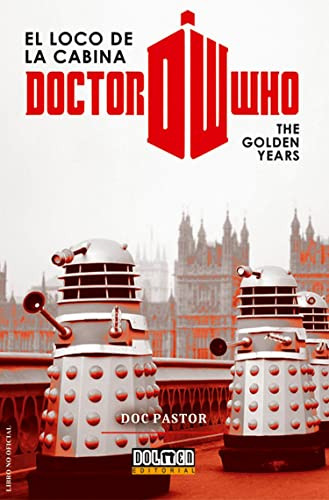 Dr Who El Loco De La Cabina: The Golden Years -ensayo-