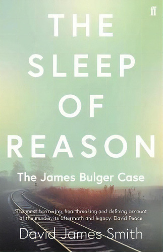 The Sleep Of Reason : The James Bulger Case, De David James Smith. Editorial Faber & Faber, Tapa Blanda En Inglés
