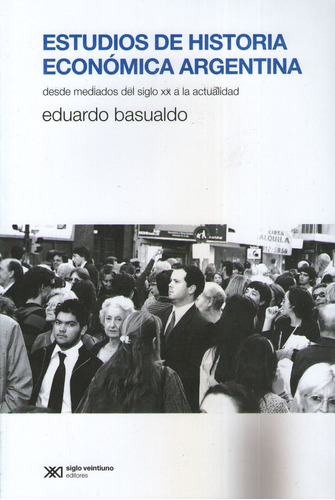 Estudios De Historia Económica Argentina - Eduardo Basualdo