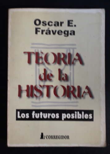 Oscar E. Frávega - Teoría De La Historia - Fx