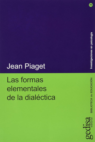 Las Formas Elementales De La Dialéctica. Piaget, Jean