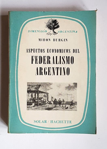 Aspectos Economicos Del Federalismo Argentino, Miron Burgin