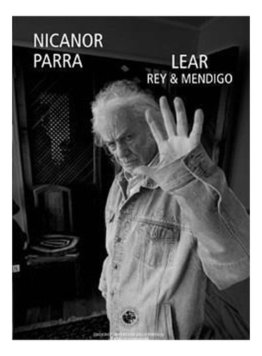 Libro Rey Lear & Mendigo: Libro Rey Lear & Mendigo, De Nicanor Parra. Editorial Big Sur, Tapa Blanda En Castellano