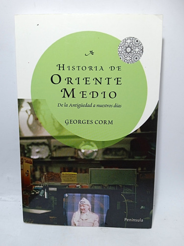 Historia De Oriente Medio - Georges Corm - Península - 2009