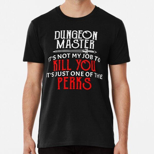 Remera Dungeon Master No Es Mi Trabajo Matarte Es Solo Una D