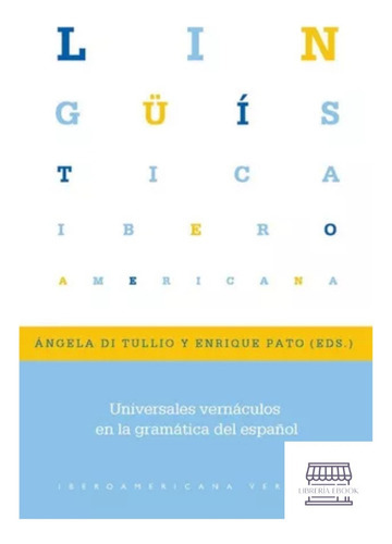 Universales Vernaculos En La Gramatica Del Español, De Di Tullio, Ángela. Editorial Iberoamericana, Tapa Blanda, Edición 1 En Español, 2022