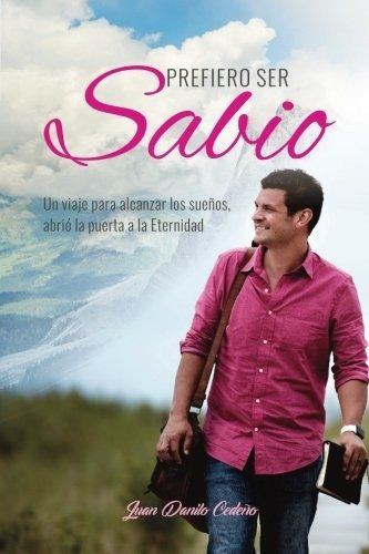 Prefiero Ser Sabio, De Juan Danilo Cedeno Nolasco., Vol. N/a. Editorial Createspace Independent Publishing Platform, Tapa Blanda En Español, 2017
