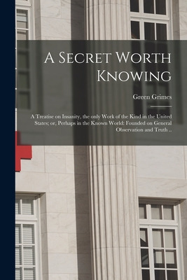 Libro A Secret Worth Knowing: A Treatise On Insanity, The...