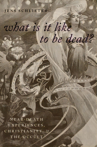 What Is It Like To Be Dead? : Near-death Experiences, Christianity, And The Occult, De Jens Schlieter. Editorial Oxford University Press Inc, Tapa Dura En Inglés