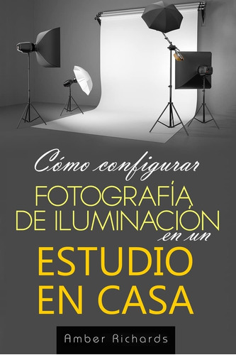 Libro: Cómo Fotografía De Iluminación En Un Estudio En Casa