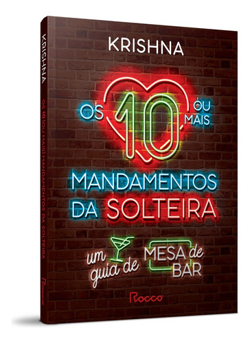 Os dez (ou mais) mandamentos da solteira: Um guia de mesa de bar, de Krishna. Editorial Editora Rocco Ltda, capa mole em português, 2021