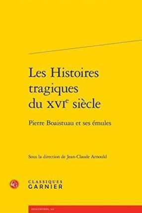Les Histoires Tragiques Du Xvie Siecle : Pierre Boaistuau...
