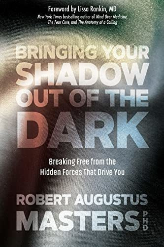 Bringing Your Shadow Out Of The Dark Breaking Free.., de Masters Ph.D., Robert Augus. Editorial Sounds True en inglés