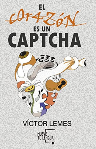 El corazÃÂ³n es un captcha., de LEMES, VÍCTOR. Editorial Muevetulengua, tapa blanda en español