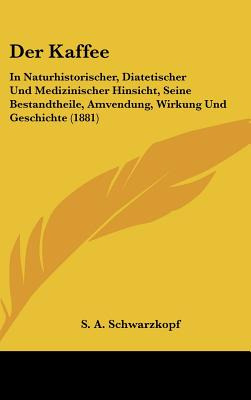 Libro Der Kaffee: In Naturhistorischer, Diatetischer Und ...