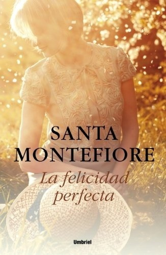La Felicidad Perfecta  - Santa Montefiore