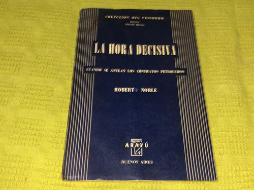 La Hora Decisiva - Roberto Noble - Ediciones Arayú