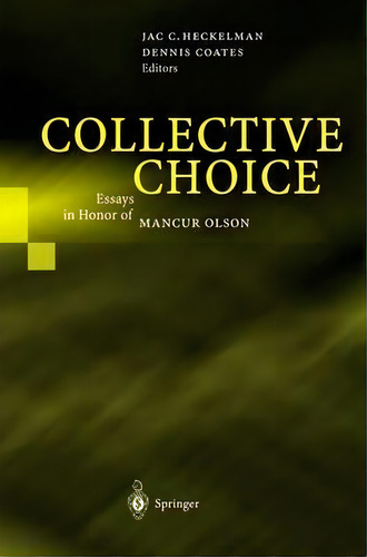 Collective Choice : Essays In Honor Of Mancur Olson, De Jac C. Heckelman. Editorial Springer-verlag Berlin And Heidelberg Gmbh & Co. Kg, Tapa Dura En Inglés
