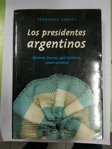 Los Presidentes Argentinos Sabsay