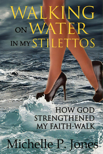 Walking On Water In My Stilettos, De Jones, Michelle P.. Editorial Independent Publ, Tapa Blanda En Inglés