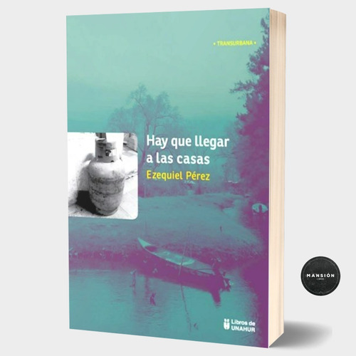 Libro Hay Que Llegar A Las Casas Ezequiel Perez Unahur