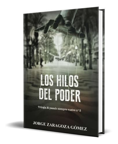 Los Hilos Del Poder, De Jorge Zaragoza Gómez. Editorial Independently Published, Tapa Blanda En Español, 2022