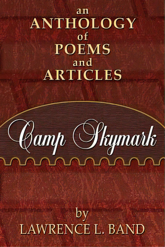 Camp Skymark: An Anthology Of Poems And Articles, De Band, Lawrence L.. Editorial Lightning Source Inc, Tapa Blanda En Inglés