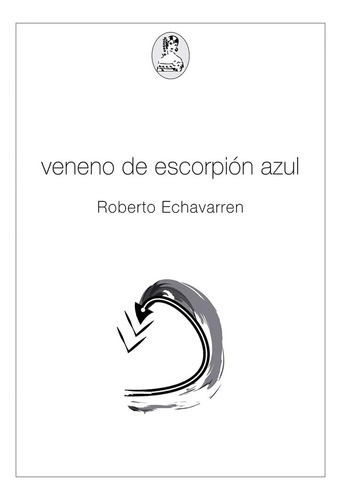 Veneno De Escorpión Azul, De Roberto Echavarren. Editorial La Coqueta, Tapa Blanda, Edición 1 En Español