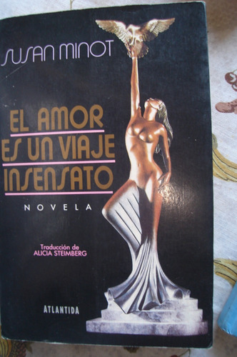 El Amor Es Un Viaje Insensato. Susan Minot. 