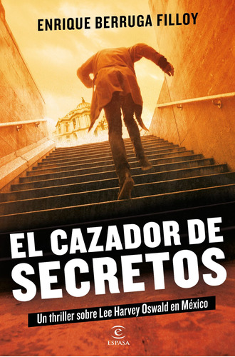 El cazador de secretos, de Berruga Filloy, Enrique. Serie Espasa Narrativa Editorial Espasa México, tapa blanda en español, 2022