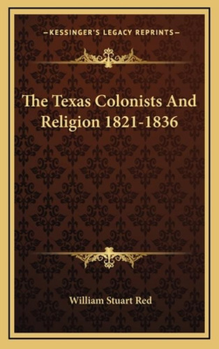 Libro The Texas Colonists And Religion 1821-1836 - Red, W...