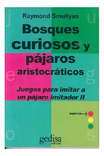 BOSQUES CURIOSOS Y PAJAROS ARISTOCRATICOS, de Raymond Smullyan. Editorial Gedisa, tapa blanda en español