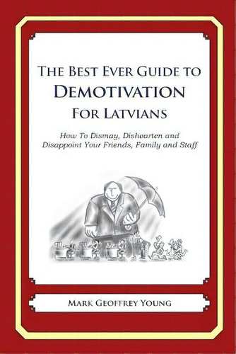 The Best Ever Guide To Demotivation For Latvians: How To Dismay, Dishearten And Disappoint Your F..., De Debartolo, Dick. Editorial Createspace, Tapa Blanda En Inglés