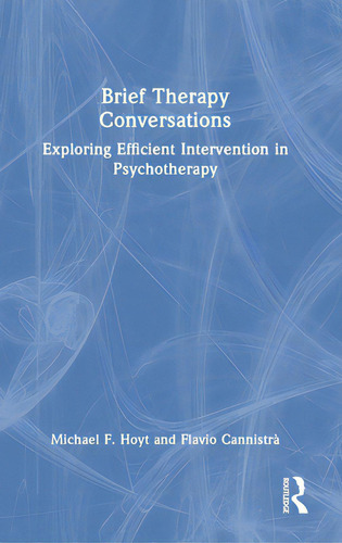 Brief Therapy Conversations: Exploring Efficient Intervention In Psychotherapy, De Hoyt, Michael F.., Vol. 1. Editorial Routledge, Tapa Dura En Inglés