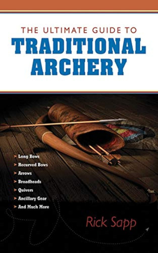 The Ultimate Guide To Traditional Archery (ultimate Guides)