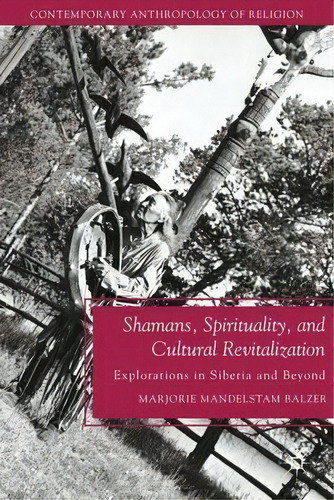 Shamans, Spirituality, And Cultural Revitalization, De Marjorie Mandelstam Balzer. Editorial Palgrave Macmillan, Tapa Dura En Inglés