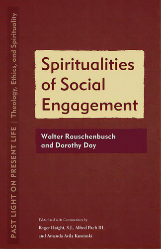 Spiritualities Of Social Engagement: Walter Rauschenbusch And Dorothy Day, De Haight, Roger. Editorial Fordham Univ Pr, Tapa Blanda En Inglés