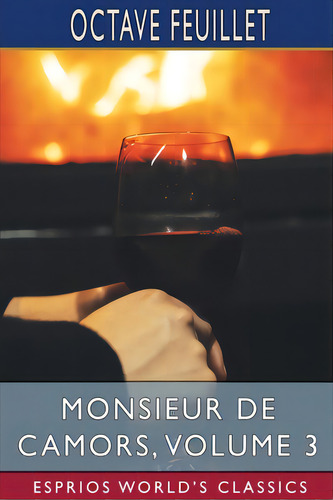 Monsieur De Camors, Volume 3 (esprios Classics), De Feuillet, Octave. Editorial Blurb Inc, Tapa Blanda En Inglés