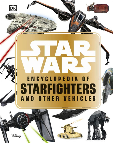 Star Wars Encyclopedia Of Starfighters And Other Vehicles