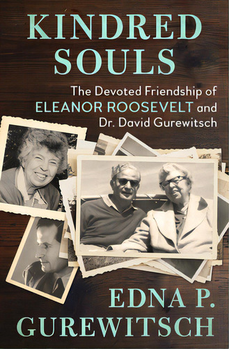 Kindred Souls: The Devoted Friendship Of Eleanor Roosevelt And Dr. David Gurewitsch, De Gurewitsch, Edna P.. Editorial Open Road Media, Tapa Blanda En Inglés
